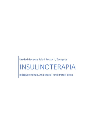 Unidad docente Salud Sector II, Zaragoza
INSULINOTERAPIA
Blázquez Henao, Ana María; Finol Perez, Silvia
 