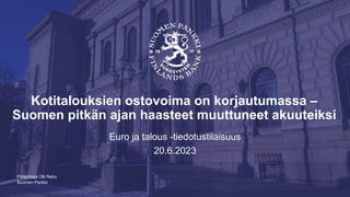 Suomen Pankki
Kotitalouksien ostovoima on korjautumassa –
Suomen pitkän ajan haasteet muuttuneet akuuteiksi
Euro ja talous -tiedotustilaisuus
20.6.2023
Pääjohtaja Olli Rehn
 