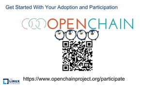 Get Started With Your Adoption and Participation
https://www.openchainproject.org/participate
 