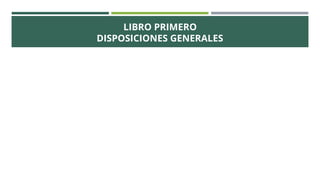LIBRO PRIMERO
DISPOSICIONES GENERALES
 