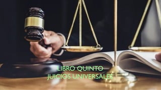 LIBRO QUINTO
JUICIOS UNIVERSALES
 