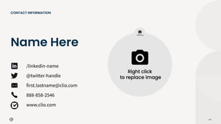 113
CONTACT INFORMATION
/linkedin-name
@twitter-handle
first.lastname@clio.com
888-858-2546
www.clio.com
Name Here
 