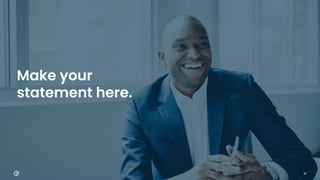 39
Make your
statement here.
 