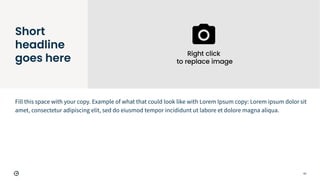 62
Fill this space with your copy. Example of what that could look like with Lorem Ipsum copy: Lorem ipsum dolor sit
amet, consectetur adipiscing elit, sed do eiusmod tempor incididunt ut labore et dolore magna aliqua.
Short
headline
goes here
 