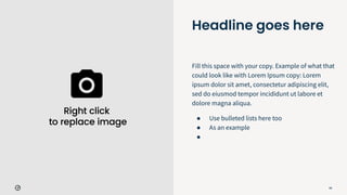 Headline goes here
Fill this space with your copy. Example of what that
could look like with Lorem Ipsum copy: Lorem
ipsum dolor sit amet, consectetur adipiscing elit,
sed do eiusmod tempor incididunt ut labore et
dolore magna aliqua.
● Use bulleted lists here too
● As an example
●
66
 