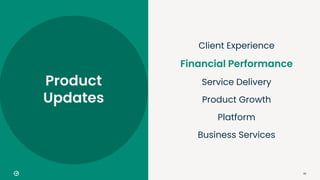 82
Client Experience
Financial Performance
Service Delivery
Product Growth
Platform
Business Services
Product
Updates
 