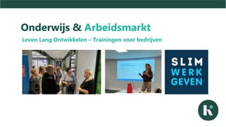 Onderwijs & Arbeidsmarkt
Leven Lang Ontwikkelen – Trainingen voor bedrijven
 