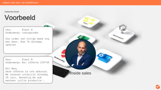 Voorbeeld
Geleerde lessen
beGuru: méér doen, met hetzelfde team
Van: Klant A
Onderwerp: inkooporder
Die order van vorige week nog
een keer. Kom ‘m dinsdag
ophalen
Van: Klant B
Onderwerp: Re: offerte 238748
Hoi Bas,
Deze offerte is ook akkoord.
We leveren uiterlijk dinsdag
28 juni. Bevestig me aub
wanneer jullie productie …
Inside sales
 