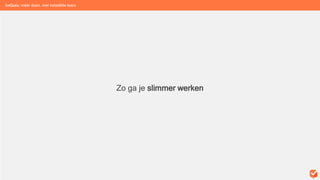 Zo ga je slimmer werken
beGuru: méér doen, met hetzelfde team
 