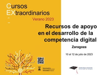 Recursos de apoyo
en el desarrollo de la
competencia digital
Zaragoza
10 al 12 de julio de 2023
 