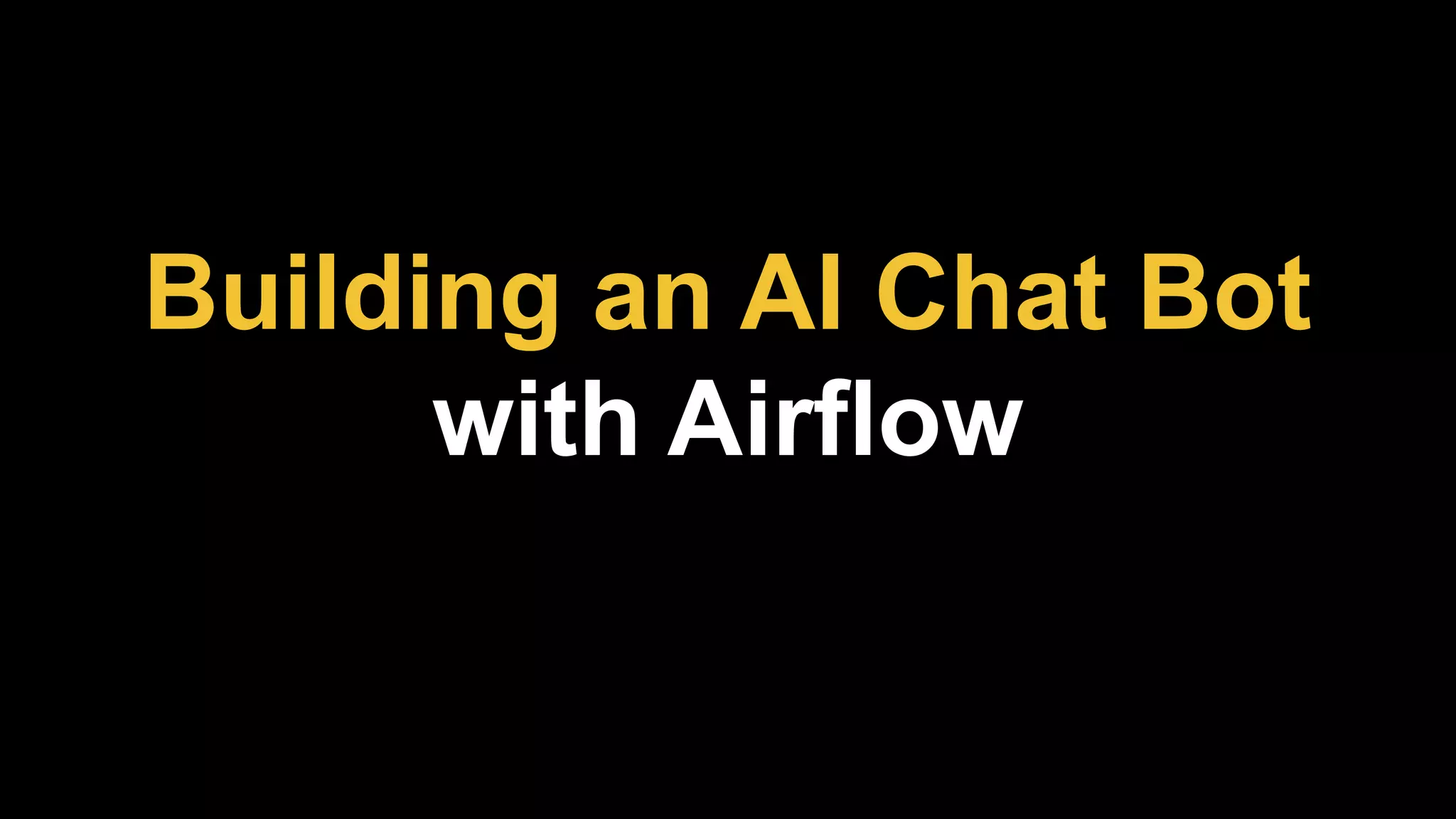 Building an AI Chat Bot
with Airflow
 