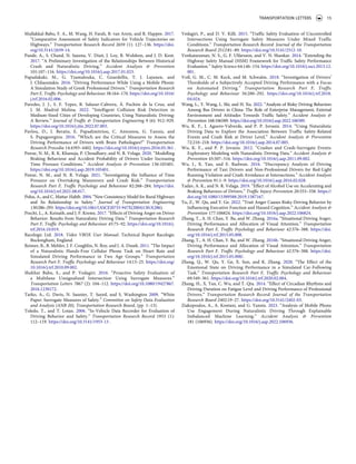 Mullakkal-Babu, F. A., M. Wang, H. Farah, B. van Arem, and R. Happee. 2017.
“Comparative Assessment of Safety Indicators for Vehicle Trajectories on
Highways.” Transportation Research Record 2659 (1): 127–136. https://doi.
org/10.3141/2659-14.
Pande, A., S. Chand, N. Saxena, V. Dixit, J. Loy, B. Wolshon, and J. D. Kent.
2017. “A Preliminary Investigation of the Relationships Between Historical
Crash and Naturalistic Driving.” Accident Analysis & Prevention
101:107–116. https://doi.org/10.1016/j.aap.2017.01.023.
Papadakaki, M., G. Tzamalouka, C. Gnardellis, T. J. Lajunen, and
J. Chliaoutakis. 2016. “Driving Performance While Using a Mobile Phone:
A Simulation Study of Greek Professional Drivers.” Transportation Research
Part F, Traffic Psychology and Behaviour 38:164–170. https://doi.org/10.1016/
j.trf.2016.02.006.
Paredes, J. J., S. F. Yepes, R. Salazar-Cabrera, Á. Pachón de la Cruz, and
J. M. Madrid Molina. 2022. “Intelligent Collision Risk Detection in
Medium-Sized Cities of Developing Countries, Using Naturalistic Driving:
A Review.” Journal of Traffic & Transportation Engineering 9 (6): 912–929.
https://doi.org/10.1016/j.jtte.2022.07.003.
Pavlou, D., I. Beratis, E. Papadimitriou, C. Antoniou, G. Yannis, and
S. Papageorgiou. 2016. “Which are the Critical Measures to Assess the
Driving Performance of Drivers with Brain Pathologies?” Transportation
Research Procedia 14:4393–4402. https://doi.org/10.1016/j.trpro.2016.05.361 .
Pawar, N. M., R. K. Khanuja, P. Choudhary, and N. R. Velaga. 2020. “Modelling
Braking Behaviour and Accident Probability of Drivers Under Increasing
Time Pressure Conditions.” Accident Analysis & Prevention 136:105401.
https://doi.org/10.1016/j.aap.2019.105401.
Pawar, N. M., and N. R. Velaga. 2021. “Investigating the Influence of Time
Pressure on Overtaking Maneuvers and Crash Risk.” Transportation
Research Part F, Traffic Psychology and Behaviour 82:268–284. https://doi.
org/10.1016/j.trf.2021.08.017.
Polus, A., and C. Mattar-Habib. 2004. “New Consistency Model for Rural Highways
and Its Relationship to Safety.” Journal of Transportation Engineering
130:286–293. https://doi.org/10.1061/(ASCE)0733-947X(2004)130:3(286).
Precht, L., A. Keinath, and J. F. Krems. 2017. “Effects of Driving Anger on Driver
Behavior: Results from Naturalistic Driving Data.” Transportation Research
Part F, Traffic Psychology and Behaviour 45:75–92. https://doi.org/10.1016/j.
trf.2016.10.019.
Racelogic Ltd. 2018. Video VBOX User Manual. Technical Report Racelogic
Buckingham, England.
Reimer, B., B. Mehler, J. F. Coughlin, N. Roy, and J. A. Dusek. 2011. “The Impact
of a Naturalistic Hands-Free Cellular Phone Task on Heart Rate and
Simulated Driving Performance in Two Age Groups.” Transportation
Research Part F, Traffic Psychology and Behaviour 14:13–25. https://doi.org/
10.1016/j.trf.2010.09.002.
Shekhar Babu, S., and P. Vedagiri. 2016. “Proactive Safety Evaluation of
a Multilane Unsignalized Intersection Using Surrogate Measures.”
Transportation Letters 7867 (2): 104–112. https://doi.org/10.1080/19427867.
2016.1230172.
Tarko, A., G. Davis, N. Saunier, T. Sayed, and S. Washington 2009. “White
Paper: Surrogate Measures of Safety.” Committee on Safety Data Evaluation
and Analysis (ANB 20), Transportation Research Board, (pp. 1–13).
Toledo, T., and T. Lotan. 2006. “In-Vehicle Data Recorder for Evaluation of
Driving Behavior and Safety.” Transportation Research Record 1953 (1):
112–119. https://doi.org/10.3141/1953-13 .
Vedagiri, P., and D. V. Killi. 2015. “Traffic Safety Evaluation of Uncontrolled
Intersections Using Surrogate Safety Measures Under Mixed Traffic
Conditions.” Transportation Research Record: Journal of the Transportation
Research Board 2512:81–89. https://doi.org/10.3141/2512-10.
Venkataraman, N. S., G. F. Ulfarsson, and V. N. Shankar. 2014. “Extending the
Highway Safety Manual (HSM) Framework for Traffic Safety Performance
Evaluation.” Safety Science 64:146–154. https://doi.org/10.1016/j.ssci.2013.12.
001.
Voß, G. M., C. M. Keck, and M. Schwalm. 2018. “Investigation of Drivers’
Thresholds of a Subjectively Accepted Driving Performance with a Focus
on Automated Driving.” Transportation Research Part F, Traffic
Psychology and Behaviour 56:280–292. https://doi.org/10.1016/j.trf.2018.
04.024.
Wang, L., Y. Wang, L. Shi, and H. Xu. 2022. “Analysis of Risky Driving Behaviors
Among Bus Drivers in China: The Role of Enterprise Management, External
Environment and Attitudes Towards Traffic Safety.” Accident Analysis &
Prevention 168:106589. https://doi.org/10.1016/j.aap.2022.106589.
Wu, K. F., J. Aguero-Valverde, and P. P. Jovanis. 2014. “Using Naturalistic
Driving Data to Explore the Association Between Traffic Safety-Related
Events and Crash Risk at Driver Level.” Accident Analysis & Prevention
72:210–218. https://doi.org/10.1016/j.aap.2014.07.005.
Wu, K. F., and P. P. Jovanis. 2012. “Crashes and Crash-Surrogate Events:
Exploratory Modeling with Naturalistic Driving Data.” Accident Analysis &
Prevention 45:507–516. https://doi.org/10.1016/j.aap.2011.09.002.
Wu, J., X. Yan, and E. Radwan. 2016. “Discrepancy Analysis of Driving
Performance of Taxi Drivers and Non-Professional Drivers for Red-Light
Running Violation and Crash Avoidance at Intersections.” Accident Analysis
& Prevention 91:1–9. https://doi.org/10.1016/j.aap.2016.02.028.
Yadav, A. K., and N. R. Velaga. 2019. “Effect of Alcohol Use on Accelerating and
Braking Behaviors of Drivers.” Traffic Injury Prevention 20:353–358. https://
doi.org/10.1080/15389588.2019.1587167.
Yu, Z., W. Qu, and Y. Ge. 2022. “Trait Anger Causes Risky Driving Behavior by
Influencing Executive Function and Hazard Cognition.” Accident Analysis &
Prevention 177:106824. https://doi.org/10.1016/j.aap.2022.106824.
Zhang, T., A. H. Chan, Y. Ba, and W. Zhang. 2016a. “Situational Driving Anger,
Driving Performance and Allocation of Visual Attention.” Transportation
Research Part F, Traffic Psychology and Behaviour 42:376–388. https://doi.
org/10.1016/j.trf.2015.05.008.
Zhang, T., A. H. Chan, Y. Ba, and W. Zhang. 2016b. “Situational Driving Anger,
Driving Performance and Allocation of Visual Attention.” Transportation
Research Part F, Traffic Psychology and Behaviour 42:376–388. https://doi.
org/10.1016/j.trf.2015.05.008/.
Zhang, Q., W. Qu, Y. Ge, X. Sun, and K. Zhang. 2020. “The Effect of the
Emotional State on Driving Performance in a Simulated Car-Following
Task.” Transportation Research Part F, Traffic Psychology and Behaviour
69:349–361. https://doi.org/10.1016/j.trf.2020.02.004.
Zhang, H., X. Yan, C. Wu, and T. Qiu. 2014. “Effect of Circadian Rhythms and
Driving Duration on Fatigue Level and Driving Performance of Professional
Drivers.” Transportation Research Record: Journal of the Transportation
Research Board 2402:19–27. https://doi.org/10.3141/2402-03.
Ziakopoulos, A., A. Kontaxi, and G. Yannis. 2023. “Analysis of Mobile Phone
Use Engagement During Naturalistic Driving Through Explainable
Imbalanced Machine Learning.” Accident Analysis & Prevention
181 (106936). https://doi.org/10.1016/j.aap.2022.106936.
TRANSPORTATION LETTERS 15
 