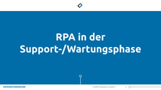 www.omm-solutions.de
RPA in der
Support-/Wartungsphase
5
< OMM Solutions GmbH >
 