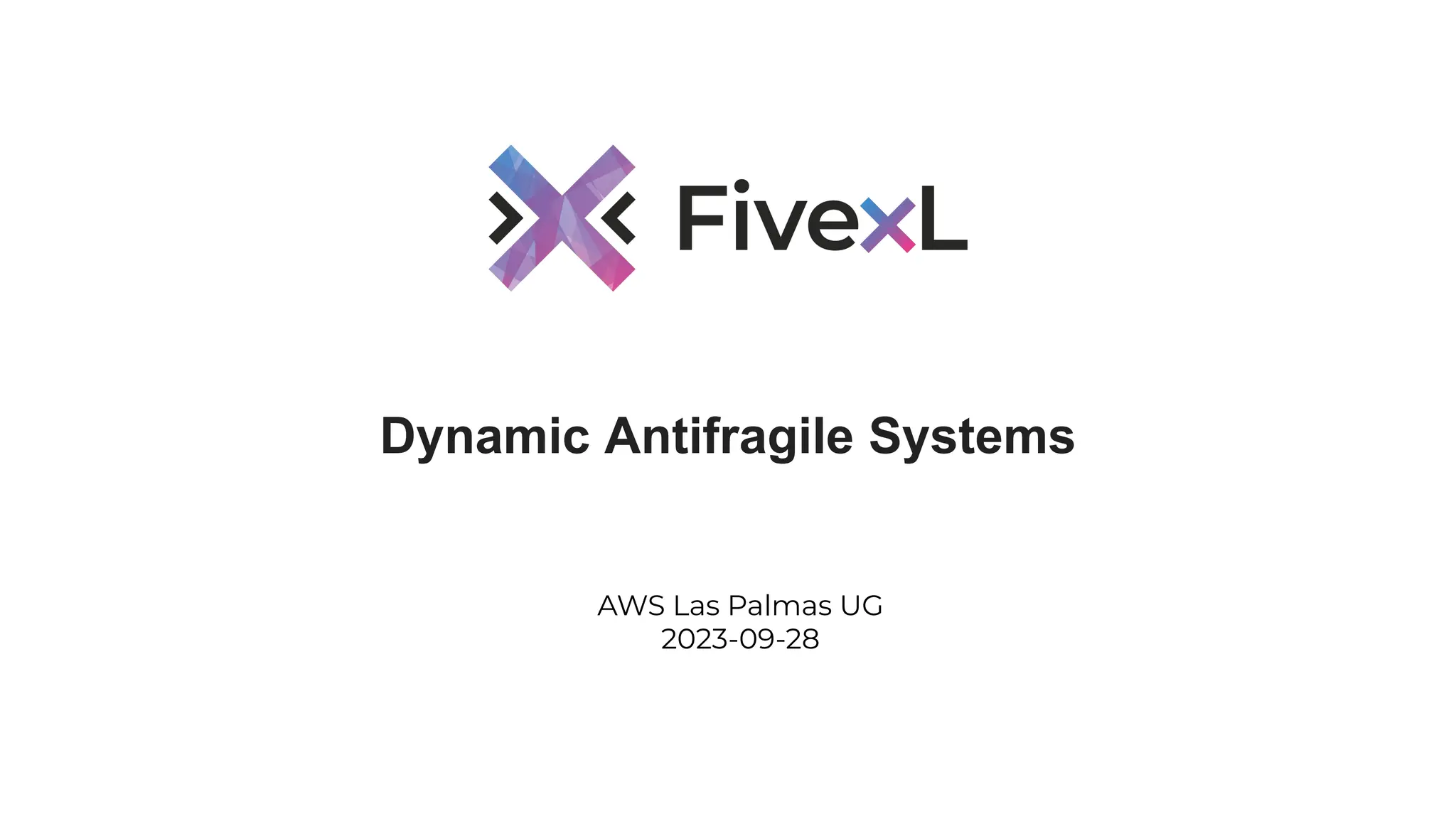 Dynamic Antifragile Systems
AWS Las Palmas UG
2023-09-28
 