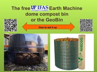 The free Earth Machine
dome compost bin
or the GeoBin
How to set it up
 