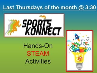 Last Thursdays of the month @ 3:30
Hands-On
STEAM
Activities
 