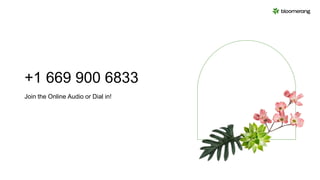 Join the Online Audio or Dial in!
+1 669 900 6833
 
