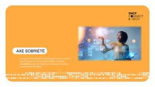 AXE SOBRIÉTÉ
Au travers d'une démarche d'amélioration continue, mesurer
la performance de notre produit Web/App en matière
de sobriété (temps de chargement, échange de données,
consommation d'énergie)
 