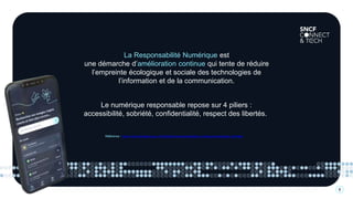 6
La Responsabilité Numérique est
une démarche d’amélioration continue qui tente de réduire
l’empreinte écologique et sociale des technologies de
l’information et de la communication.
Référence : https://www.strategie.gouv.fr/publications/responsabilite-numerique-entreprises-synthese
Le numérique responsable repose sur 4 piliers :
accessibilité, sobriété, confidentialité, respect des libertés.
 