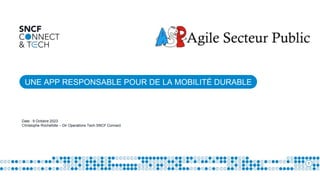 UNE APP RESPONSABLE POUR DE LA MOBILITÉ DURABLE
1
Date : 9 Octobre 2023
Christophe Rochefolle – Dir Operations Tech SNCF Connect
 