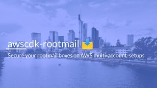 awscdk-rootmail 📩
Secure your rootmail boxes on AWS multi-account setups
 