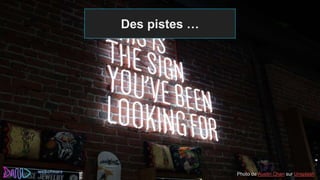 Des pistes …
Photo de Austin Chan sur Unsplash
 