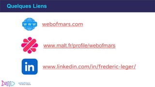 webofmars.com
www.linkedin.com/in/frederic-leger/
Quelques Liens
www.malt.fr/profile/webofmars
 