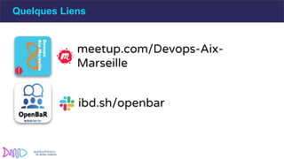 meetup.com/Devops-Aix-
Marseille
ibd.sh/openbar
Quelques Liens
 