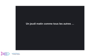 Un jeudi matin comme tous les autres …
 