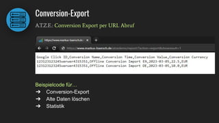 Conversion-Export
A.T.Z.E.: Conversion Export per URL Abruf
Beispielcode für…
➔ Conversion-Export
➔ Alte Daten löschen
➔ Statistik
 