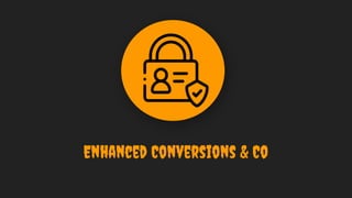 Enhanced Conversions & Co
 