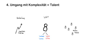 4. Umgang mit Komplexität = Talent
 