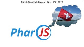 1
Zürich Smalltalk Meetup, Nov. 10th 2023
 
