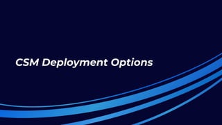CSM Deployment Options
 