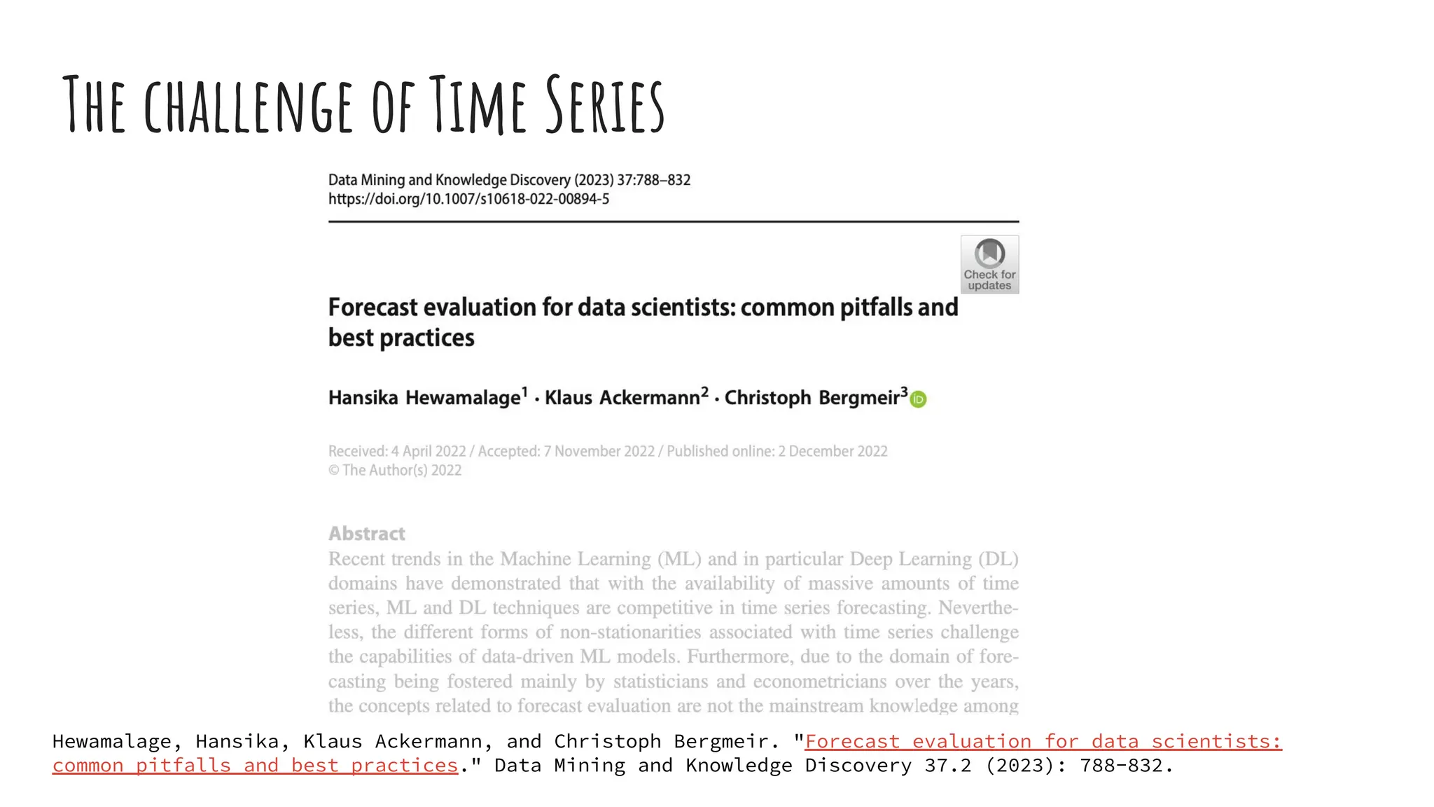 The challenge of Time Series
Hewamalage, Hansika, Klaus Ackermann, and Christoph Bergmeir. "Forecast evaluation for data scientists:
common pitfalls and best practices." Data Mining and Knowledge Discovery 37.2 (2023): 788-832.
 