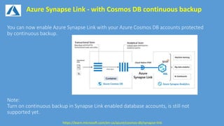 Azure Synapse Link - with Cosmos DB continuous backup
https://learn.microsoft.com/en-us/azure/cosmos-db/synapse-link
 
