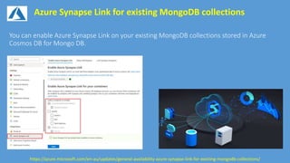 Azure Synapse Link for existing MongoDB collections
https://azure.microsoft.com/en-au/updates/general-availability-azure-synapse-link-for-existing-mongodb-collections/
 