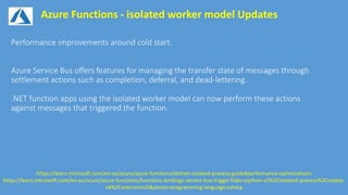 Azure Functions - isolated worker model Updates
https://learn.microsoft.com/en-au/azure/azure-functions/dotnet-isolated-process-guide#performance-optimizations
https://learn.microsoft.com/en-au/azure/azure-functions/functions-bindings-service-bus-trigger?tabs=python-v2%2Cisolated-process%2Cnodejs-
v4%2Cextensionv5&pivots=programming-language-csharp
 