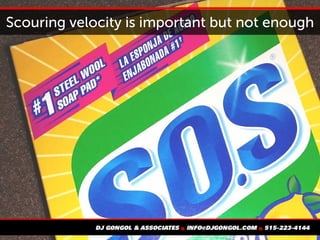 Scouring velocity is important but not enough
 
