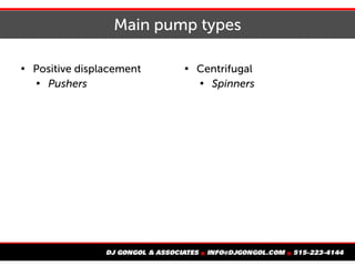 Main pump types

Positive displacement

Pushers

Centrifugal

Spinners
 