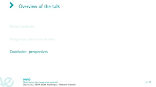 Overview of the talk
Kernel methods
Integrating data with kernels
Conclusion, perspectives
Multi-omics data integration methods
2023-12-13, PEPR Santé Numérique / Nathalie Vialaneix
p. 21
 