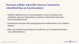 | Julkinen | SP/FIVA-EI RAJOITETTU
Suomen pitkän aikavälin kasvun haasteina
väestökehitys ja koulutustaso
• Väestön ikäänt...