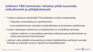 | Julkinen | SP/FIVA-EI RAJOITETTU
Julkinen T&K-toiminnan rahoitus pitää suunnata
vaikuttavasti ja pitkäjänteisesti
• Tuot...