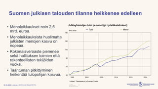 | Julkinen | SP/FIVA-EI RAJOITETTU
Suomen julkisen talouden tilanne heikkenee edelleen
• Menoleikkaukset noin 2,5
mrd. eur...