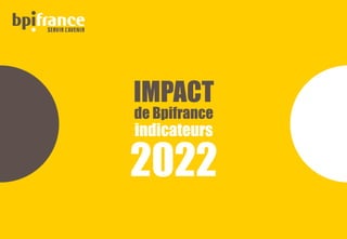 IMPACT
de Bpifrance
indicateurs
2022
 