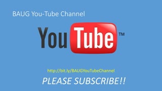 BAUG You-Tube Channel
PLEASE SUBSCRIBE!!
http://bit.ly/BAUGYouTubeChannel
 