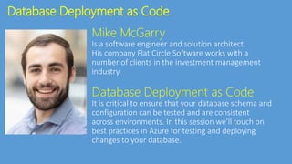 Database Deployment as Code
Mike McGarry
Database Deployment as Code
 