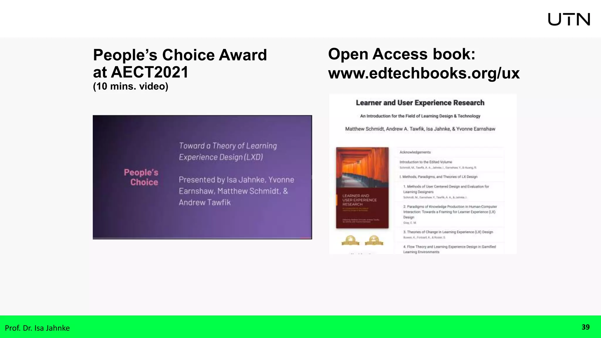 People’s Choice Award
at AECT2021
(10 mins. video)
Open Access book:
www.edtechbooks.org/ux
39
Prof. Dr. Isa Jahnke
 