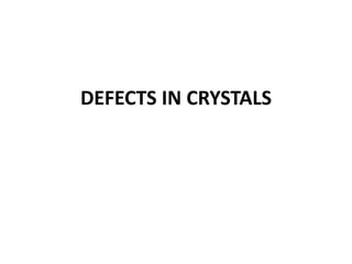 DEFECTS IN CRYSTALS
 