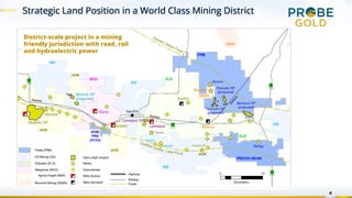 4
District-scale project in a mining
friendly jurisdiction with road, rail
and hydroelectric power
 